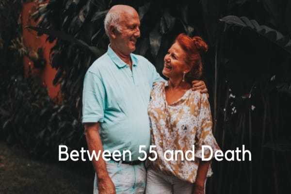 The Joy Of Living Life Between 55 And Death