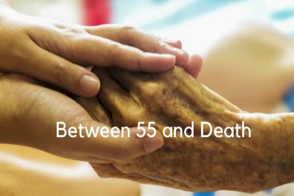 The Joy Of Living Life Between 55 And Death