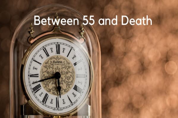 The Joy Of Living Life Between 55 And Death